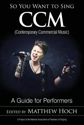 Vuoi cantare CCM (musica commerciale contemporanea): Una guida per esecutori - So You Want to Sing CCM (Contemporary Commercial Music): A Guide for Performers