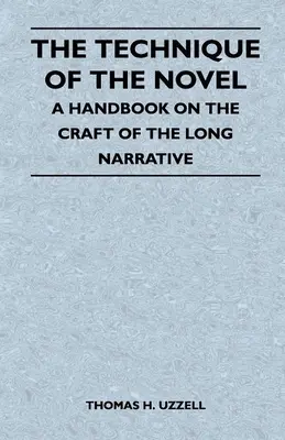 La tecnica del romanzo - Un manuale sul mestiere della narrazione lunga - The Technique of the Novel - A Handbook on the Craft of the Long Narrative