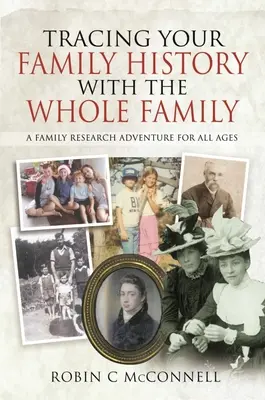 Tracciare la storia della famiglia con tutta la famiglia: Un'avventura di ricerca familiare per tutte le età - Tracing Your Family History with the Whole Family: A Family Research Adventure for All Ages