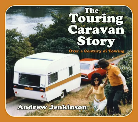 La storia delle roulotte da turismo: Un secolo di traino - The Touring Caravan Story: A Century of Towing