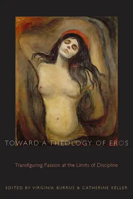 Verso una teologia dell'eros: Trasfigurare la passione ai limiti della disciplina - Toward a Theology of Eros: Transfiguring Passion at the Limits of Discipline