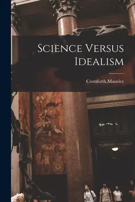 La scienza contro l'idealismo - Science Versus Idealism