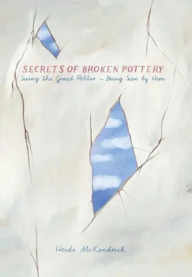 Segreti della ceramica rotta: vedere il grande vasaio - essere visti da lui - Secrets of Broken Pottery: Seeing the Great Potter - Being Seen by Him