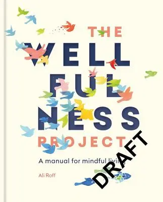 Il progetto Wellfulness: Un manuale per una vita consapevole - The Wellfulness Project: A Manual for Mindful Living