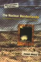 I confini del nucleare: Il progetto Manhattan nel Nuovo Messico del dopo guerra fredda Nuova edizione - The Nuclear Borderlands: The Manhattan Project in Post-Cold War New Mexico New Edition