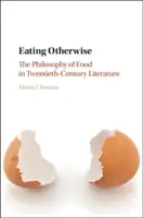 Mangiare altrimenti: La filosofia del cibo nella letteratura del Novecento - Eating Otherwise: The Philosophy of Food in Twentieth-Century Literature