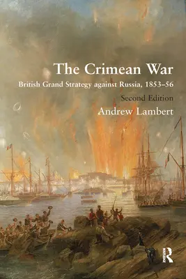 La guerra di Crimea: la grande strategia britannica contro la Russia, 1853-56 - The Crimean War: British Grand Strategy Against Russia, 1853-56