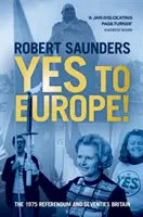 Sì all'Europa! Il referendum del 1975 e la Gran Bretagna degli anni Settanta - Yes to Europe!: The 1975 Referendum and Seventies Britain