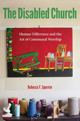 La Chiesa disabile: La differenza umana e l'arte del culto comunitario - The Disabled Church: Human Difference and the Art of Communal Worship