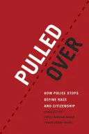 Pulled Over: Come i fermi di polizia definiscono la razza e la cittadinanza - Pulled Over: How Police Stops Define Race and Citizenship