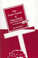 Le tattiche di potere di Gesù Cristo e altri saggi: 2a edizione - The Power Tactics of Jesus Christ and Other Essays: 2nd Edition