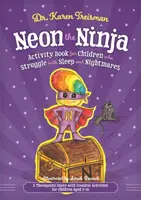 Neon il Ninja - Libro di attività per bambini che lottano con il sonno e gli incubi: Una storia terapeutica con attività creative per bambini di età compresa tra i 5 e i 10 anni - Neon the Ninja Activity Book for Children Who Struggle with Sleep and Nightmares: A Therapeutic Story with Creative Activities for Children Aged 5-10