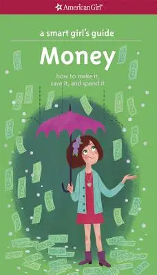 Guida per ragazze intelligenti: Soldi: Come farli, risparmiarli e spenderli - A Smart Girl's Guide: Money: How to Make It, Save It, and Spend It