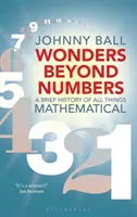 Meraviglie oltre i numeri: Breve storia di tutte le cose matematiche - Wonders Beyond Numbers: A Brief History of All Things Mathematical
