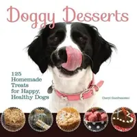 Dessert per cani - 125 ricette fatte in casa per cani sani e felici - Doggy Desserts - 125 Homemade Treats for Happy, Healthy Dogs
