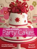Dolci e semplici torte per feste - Oltre 40 graziose torte per feste perfette - Sweet and Simple Party Cakes - Over 40 Pretty Cakes for Perfect Celebrations