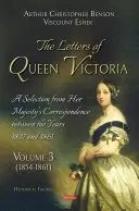 Lettere della Regina Vittoria. Una selezione della corrispondenza di Sua Maestà tra gli anni 1837 e 1861 - Volume 3 - Letters of Queen Victoria. A Selection from Her Majesty's Correspondence between the Years 1837 and 1861 - Volume 3