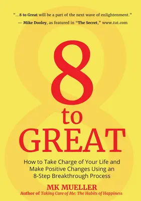 8 to Great: Come prendere in mano la tua vita e fare cambiamenti positivi usando un processo di svolta in 8 fasi (Inspiration, Resilienc - 8 to Great: How to Take Charge of Your Life and Make Positive Changes Using an 8-Step Breakthrough Process (Inspiration, Resilienc