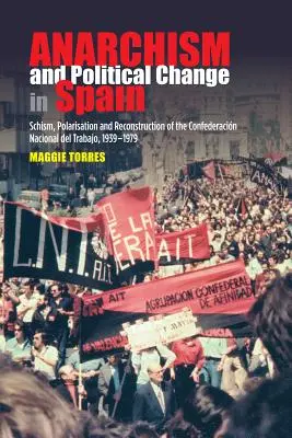 Anarchismo e cambiamento politico in Spagna: Scissione, polarizzazione e ricostruzione della Confederacion Nacional del Trabajo, 1939-1979 - Anarchism and Political Change in Spain: Schism, Polarisation and Reconstruction of the Confederacion Nacional del Trabajo, 1939-1979