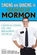 Cantare e ballare con Il libro di Mormon: Saggi critici sul musical di Broadway - Singing and Dancing to The Book of Mormon: Critical Essays on the Broadway Musical