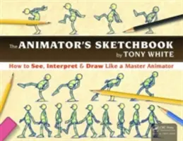 Il libro degli schizzi dell'animatore: Come vedere, interpretare e disegnare come un maestro dell'animazione - The the Animator's Sketchbook: How to See, Interpret & Draw Like a Master Animator