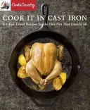 Cucinare in ghisa: Ricette testate in cucina per l'unica padella che fa tutto - Cook It in Cast Iron: Kitchen-Tested Recipes for the One Pan That Does It All