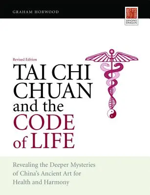 Il Tai Chi Chuan e il Codice della Vita: Rivelazione dei misteri più profondi dell'antica arte cinese per la salute e l'armonia (edizione riveduta) - Tai Chi Chuan and the Code of Life: Revealing the Deeper Mysteries of China's Ancient Art for Health and Harmony (Revised Edition)