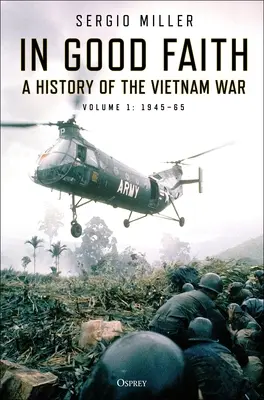 In buona fede: Una storia della guerra del Vietnam Volume 1: 1945-65 - In Good Faith: A History of the Vietnam War Volume 1: 1945-65