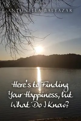 Alla ricerca della felicità, ma io che ne so? - Here's to Finding Your Happiness, but What Do I Know?
