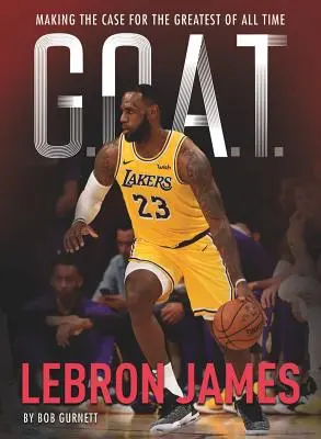 G.O.A.T. - Lebron James, 1: Il caso del più grande di tutti i tempi - G.O.A.T. - Lebron James, 1: Making the Case for Greatest of All Time