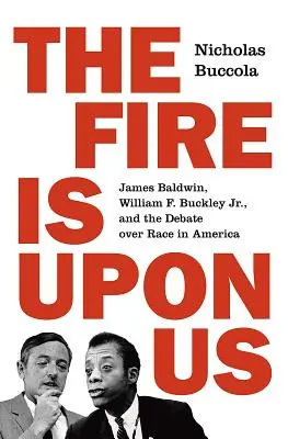 Il fuoco è su di noi: James Baldwin, William F. Buckley Jr. e il dibattito sulla razza in America - The Fire Is Upon Us: James Baldwin, William F. Buckley Jr., and the Debate Over Race in America