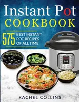 Ricettario della pentola istantanea: 575 migliori ricette per la pentola istantanea di tutti i tempi (con dati nutrizionali, ricette facili e salutari) - Instant Pot Cookbook: 575 Best Instant Pot Recipes of All Time (with Nutrition Facts, Easy and Healthy Recipes)