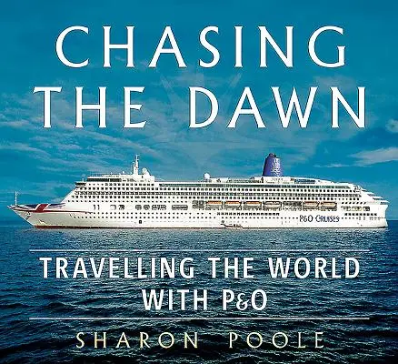 Inseguendo l'alba: in viaggio per il mondo con P&o - Chasing the Dawn: Travelling the World with P&o