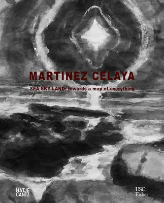 Enrique Martnez Celaya: Mare cielo terra: Verso una mappa di tutto - Enrique Martnez Celaya: Sea Sky Land: Towards a Map of Everything