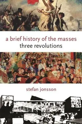 Breve storia delle masse: Tre rivoluzioni - A Brief History of the Masses: Three Revolutions