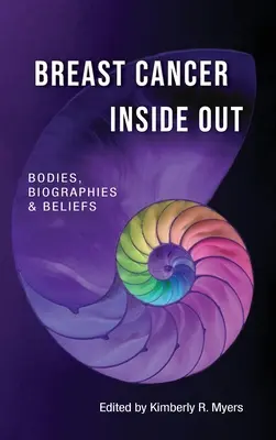 Il cancro al seno dentro e fuori; corpi, biografie e credenze - Breast Cancer Inside Out; Bodies, Biographies & Beliefs
