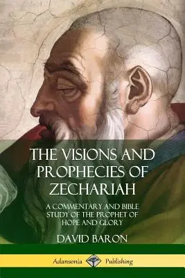 Le visioni e le profezie di Zaccaria: Commento e studio biblico del profeta della speranza e della gloria - The Visions and Prophecies of Zechariah: A Commentary and Bible Study of the Prophet of Hope and Glory