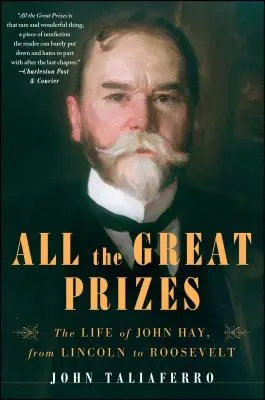 Tutti i grandi premi: La vita di John Hay, da Lincoln a Roosevelt - All the Great Prizes: The Life of John Hay, from Lincoln to Roosevelt