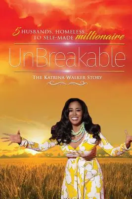 UnBreakable: 5 mariti, da senzatetto a milionaria che si è fatta da sola La storia di Katrina Walker - UnBreakable: 5 Husbands, Homeless to Self-Made Millionaire The Katrina Walker Story