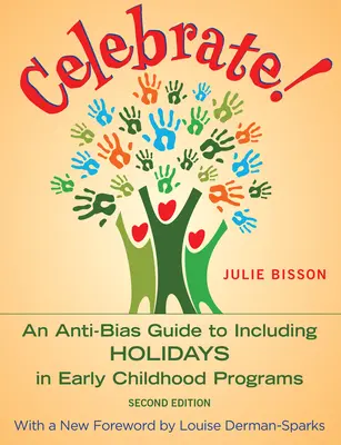Celebrate! Una guida anti-biasica per l'inclusione delle festività nei programmi per la prima infanzia - Celebrate!: An Anti-Bias Guide to Including Holidays in Early Childhood Programs
