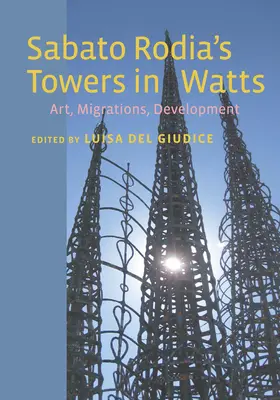Le torri di Sabato Rodia a Watts: Arte, migrazioni, sviluppo - Sabato Rodia's Towers in Watts: Art, Migrations, Development