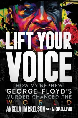 Alza la voce: Come l'omicidio di mio nipote George Floyd ha cambiato il mondo - Lift Your Voice: How My Nephew George Floyd's Murder Changed the World