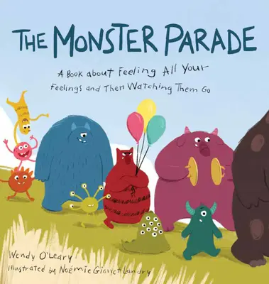 La parata dei mostri: Un libro su come provare tutti i sentimenti e poi vederli andare via - The Monster Parade: A Book about Feeling All Your Feelings and Then Watching Them Go