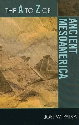 La A alla Z dell'antica Mesoamerica - The A to Z of Ancient Mesoamerica