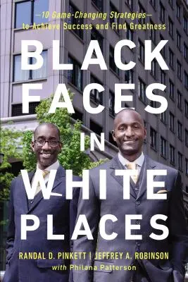 Facce nere in luoghi bianchi: 10 strategie che cambiano le carte in tavola per raggiungere il successo e trovare la grandezza - Black Faces in White Places: 10 Game-Changing Strategies to Achieve Success and Find Greatness