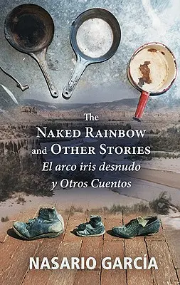 L'arcobaleno nudo e altre storie: El Arco Iris Desnudo Y Otros Cuentos - The Naked Rainbow and Other Stories: El Arco Iris Desnudo Y Otros Cuentos