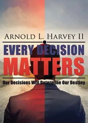 Ogni decisione è importante: Le nostre decisioni determineranno il nostro destino - Every Decision Matters: Our Decisions Will Determine Our Destiny