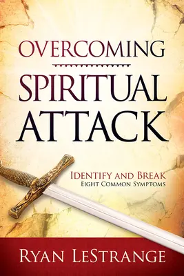Superare l'attacco spirituale: Individuare e superare otto sintomi comuni - Overcoming Spiritual Attack: Identify and Break Eight Common Symptoms