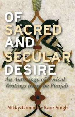 Del desiderio sacro e profano: un'antologia di scritti lirici del Punjab - Of Sacred and Secular Desire: An Anthology of Lyrical Writings from the Punjab
