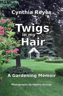 Ramoscelli nei miei capelli: una memoria di giardinaggio - Twigs in my Hair: A Gardening Memoir